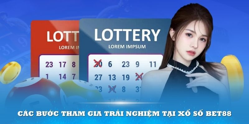 Các bước đơn giản để tham gia trải nghiệm tại xổ số BET88