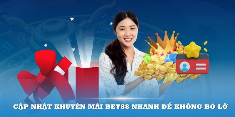 Cập nhật khuyến mãi Bet88 nhanh để không bỏ lỡ