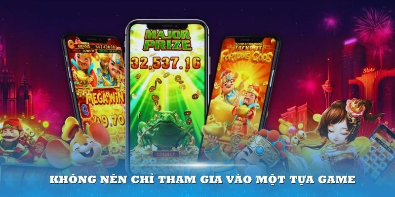 Không nên chỉ tham gia vào một tựa game