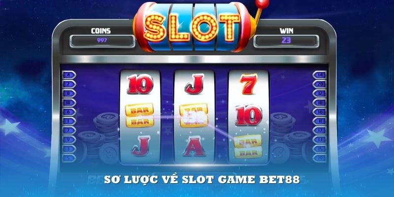 Sơ lược về slot game Bet88